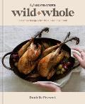 Meateater's Wild + Whole: Seasonal Recipes for the Conscious Cook: A Wild Game Cookbook