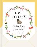 Love Letters to My Baby Revised & Updated Edition A Guided Journal for Expectant & New Mothers