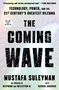 Coming Wave Technology Power & the Twenty First Centurys Greatest Dilemma