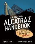 The Unofficial Alcatraz Handbook: A Complete Guide to the Most Often Asked Questions about the Rock