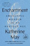 Enchantment Awakening Wonder in an Anxious Age