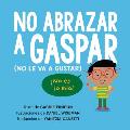 No Abrazar a Gaspar: (No Le Va a Gustar)