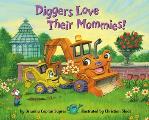 Diggers Love Their Mommies