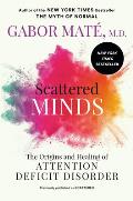 Scattered Minds the Origins & Healing of Attention Deficit Disorder