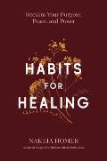 Habits for Healing Reclaim Your Purpose Peace & Power