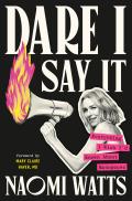 Dare I Say It: Everything I Wish I'd Known about Menopause