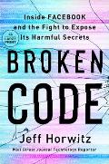 Broken Code: Inside Facebook and the Fight to Expose Its Harmful Secrets