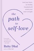 The Path to Self-Love: Heal Your Heart Set Healthy Boundaries and Unlock Your Inner Strength