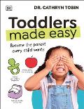 Toddlers Made Easy: Become the Parent Every Child Needs