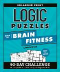 Logic Puzzles Book for Brain Fitness: 90-Day Challenge to Sharpen the Mind and Strengthen Cognitive Skills Enlarged Print, Easy to Hard!