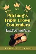 Pitching's Triple Crown Contenders: Baseball's Greatest Pitchers