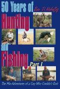 50 Years of Hunting & Fishing Pt 1 The Mis Adventures of a Guy Who Couldnt Quit