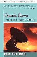 Cosmic Dawn: The Origins of Matter and Life