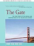 Gate The True Story of the Design & Construction of the Golden Gate Bridge