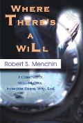 Where There's a Will: A Collection of Wills-Hilarious, Incredible, Bizarre, Witty...Sad.