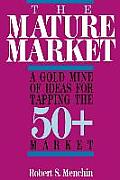 The Mature Market: A Gold Mine of Ideas for Tapping the 50+ Market