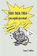Yada, Yada, Yada.Com.Org.Edu.Gov.Email: What I Learned on the WWW/Internet--Total Nonsense