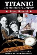 Titanic: Touchstones of a Tragedy: The Timeless Human Drama Revisited Through Period Artifacts and Memorabilia