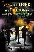 Epiphanius Tighe and the Dragon of East South Water Street