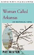 Woman Called Arkansas: An Historical Novel