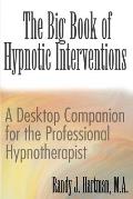 The Big Book of Hypnotic Interventions: A Desktop Companion for the Professional Hypnotherapist