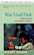 Wait Until Dark: Seven Scary Sleepover Stories
