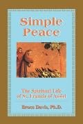 Simple Peace The Spiritual Life of St Francis of Assisi
