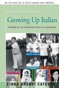 Growing Up Italian: How Being Brought Up as an Italian-American Helped Shape the Characters, Lives, and Fortunes of Twenty-Four Celebrated