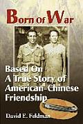 Born of War: Based on a True Story of American-Chinese Friendship