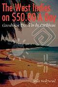The West Indies on $50.00 a Day: Guesthouse Travel in the Caribbean