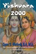 Yishvara 2000: The Hindu Ancestor of Judaism Speaks to This Millennium!