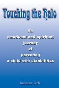 Touching the Halo: An Emotional and Spiritual Journey of Parenting a Child with Disabilities