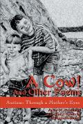 A Cow! and Other Poems: Autism: Through a Mother's Eyes