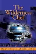 The Wilderness Chef: The Art and Craft of Lightweight Cooking