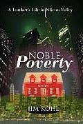 Noble Poverty: A Teacher's Life in Silicon Valley