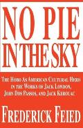 No Pie in the Sky: The Hobo as American Cultural Hero in the Works of Jack London, John DOS Passos, and Jack Kerouac