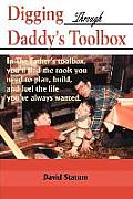 Digging Through Daddy's Toolbox: In the Father's Toolbox, You'll Find the Tools You Need to Plan, Build, and Fuel the Life You've Always Wanted