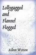 Lollygagged and Flannel Flogged