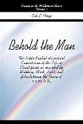 Behold the Man: The Noble Baptist Historicist Compilation of the Life of Christ Jesus as Recorded by Matthew, Mark, Luke, and John Bet