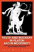 Truth and Mockery in Platon and in Modernity: A New Perception of Platon's Euthyphron, Apology, Criton and Phaidon