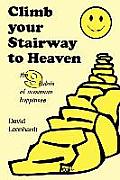 Climb Your Stairway to Heaven: The 9 Habits of Maximum Happiness