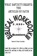 What Baptist's Believe: The Articles of Faith: Biblical Workbook III: 2690+ Questions