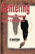 Centering: Six Steps Toward Inner Liberation