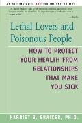 Lethal Lovers & Poisonous People How to Protect Your Health from Relationships That Make You Sick