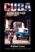 Cuba: The Trip Back: An Exile's Journey Through Today's Cuba