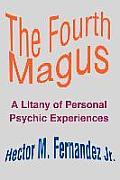 The Fourth Magus: A Litany of Personal Psychic Experiences