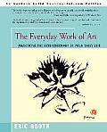 Everyday Work of Art Awakening the Extraordinary in Your Daily Life