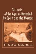 Secrets of the Ages as Revealed by Spirit & the Masters