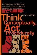 Think Conceptually, ACT Procedurally: Understanding the Difference Between Thinking and Learning Concepts and Procedures