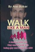 Walk Like a Man: A Family's Walk with Clay and His Walk with Being Gay and Living with AIDS